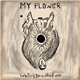 My Flower - Waiting For A Black Sun